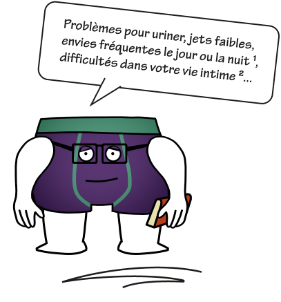 Problèmes pour uriner, jets faibles, envies fréquentes le jour ou la nuit ¹, difficultés dans votre vie intime ²...
